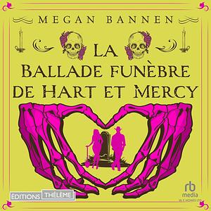 La ballade funèbre de Hart & Mercy  by Megan Bannen