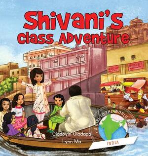 Girl to the World: Shivani's Class Adventure by Oladoyin Oladapo, Lynn Ma