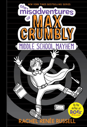 The Misadventures of Max Crumbly: Middle School Mayhem by Rachel Renée Russell