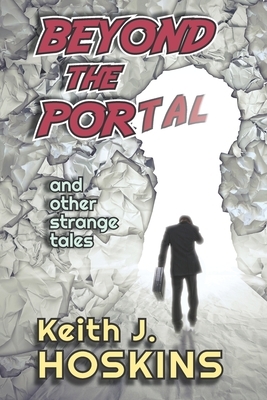 Beyond the Portal: and other strange tales by Keith J. Hoskins