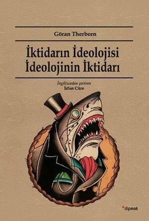 İktidarın İdeolojisi İdeolojinin İktidarı by Göran Therborn