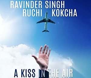 A Kiss in the air by Ravinder Singh, Ruchi Kokcha