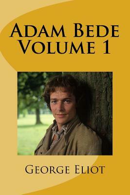 Adam Bede Volume 1 by George Eliot