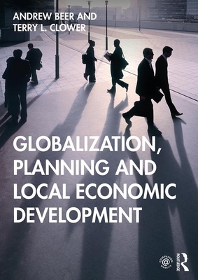Globalization, Planning and Local Economic Development by Terry L. Clower, Andrew Beer