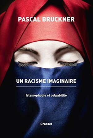 Un racisme imaginaire : La querelle de l'islamophobie by Pascal Bruckner