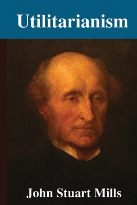 Utilitarianism by John Stuart Mill