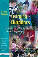 Learning Outdoors: Improving the Quality of Young Children's Play Outdoors by Anne Wilson, Karen James, Helen Bilton