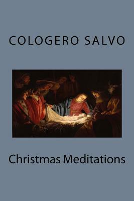 Christmas Meditations by Cologero Salvo