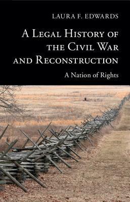 A Legal History of the Civil War and Reconstruction by Laura F. Edwards