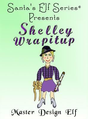 Shelley Wrapitup, Master Design Elf by Joe Moore