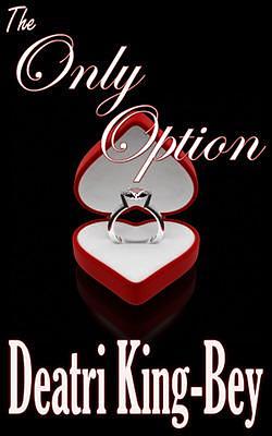 The Only Option by Deatri King-Bey, Deatri King-Bey