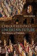 Chequered Past, Uncertain Future: The History of Pakistan by Tahir Kamran