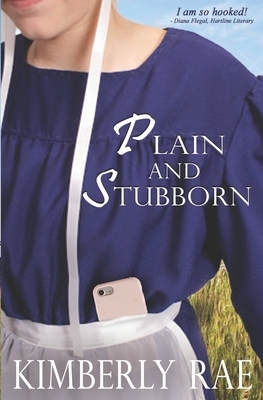 Plain and Stubborn: An Almost Amish Romance by Kimberly Rae