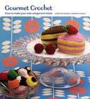 Gourmet Crochet: A Yummy Yarn Cookbook by Christen Haden, Mariarosa Sala