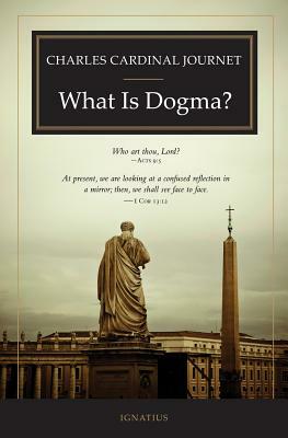 What Is Dogma? by Mark Pontifex, Roger W. Nutt, Charles Cardinal Journet