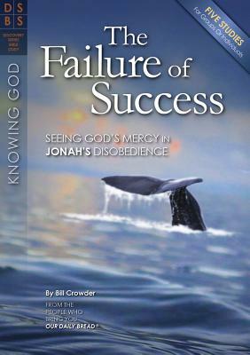 The Failure of Success: Seeing God's Mercy in Jonah's Disobedience by Bill Crowder