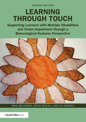 Learning Through Touch: Supporting Learners with Multiple Disabilities and Vision Impairment Through a Bioecological Systems Perspective by Mike McLinden, Steve McCall, Liz Hodges