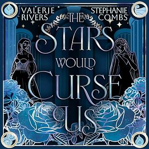 The Stars Would Curse Us by Stephanie Combs, Valerie Rivers