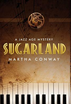 Sugarland: A Jazz Age Mystery by Martha Conway