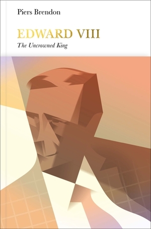 Edward VIII: The Uncrowned King by Piers Brendon