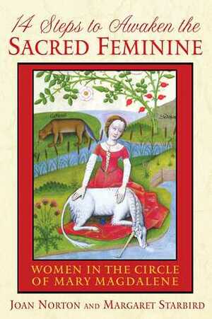 14 Steps to Awaken the Sacred Feminine: Women in the Circle of Mary Magdalene by Joan Norton, Margaret Starbird