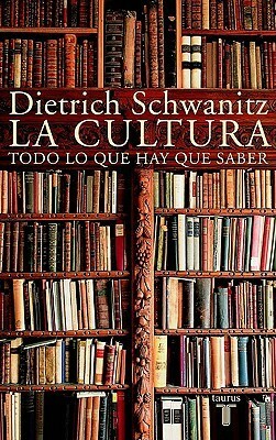 La cultura: Todo lo que hay que saber by Dietrich Schwanitz, Vicente Gómez Ibáñez