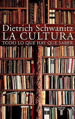 La cultura: Todo lo que hay que saber by Vicente Gómez Ibáñez, Dietrich Schwanitz