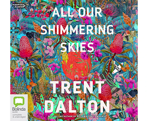 All Our Shimmering Skies by Trent Dalton