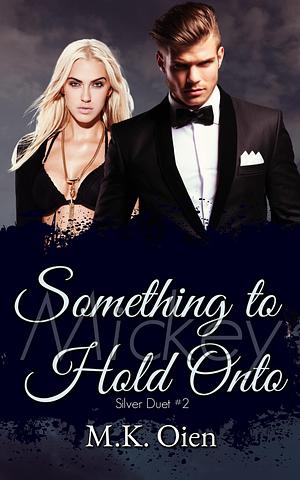 Something to Hold Onto by M.K. Oien, M.K. Oien, Melissa K. Morgan