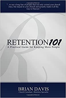 Retention 101: A Practical Guide for Keeping More People by Brian Davis