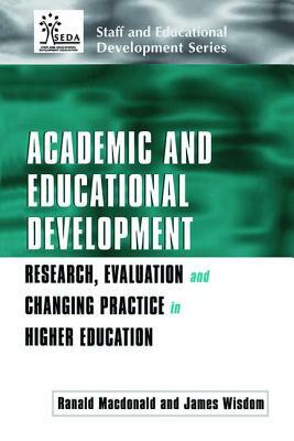 Academic and Educational Development: Research, Evaluation and Changing Practice in Higher Education by Ranald MacDonald