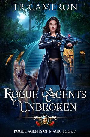 Rogue Agents Unbroken by T.R. Cameron, Martha Carr, Michael Anderle