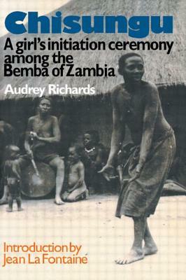 Chisungu: A Girl's Initiation Ceremony Among the Bemba of Zambia by Audrey Richards