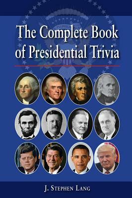 Complete Book of Presidential Trivia, Th by J. Stephen Lang