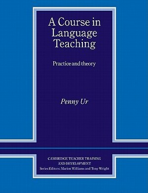 A Course in Language Teaching: Practice and Theory by Penny Ur