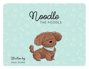Noodle the Poodle by Mary Burke