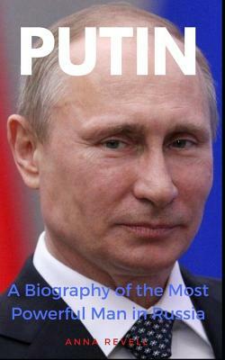 Putin: Vladimir Putin's Holy Mother Russia: A Biography of the Most Powerful Man in Russia by Anna Revell