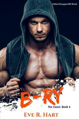 B-ry: A Steel Paragons MC Novel by Eve R. Hart