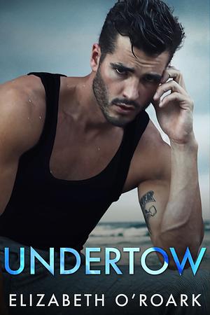 Undertow by Elizabeth O'Roark