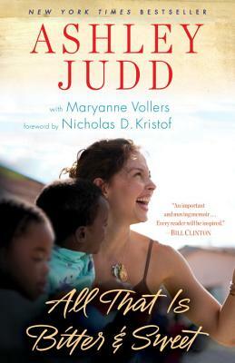 All That Is Bitter and Sweet: A Memoir by Maryanne Vollers, Ashley Judd