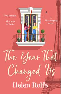 The Year That Changed Us by Helen Rolfe