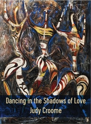 Dancing in the Shadows of Love by Judy Croome