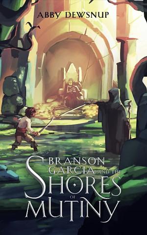 Branson Garcia and the Shores of Mutiny by Abby Dewsnup