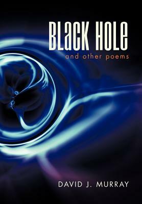 Black Hole and Other Poems by David J. Murray