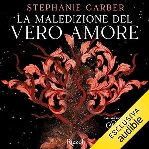 La maledizione del vero amore by Stephanie Garber