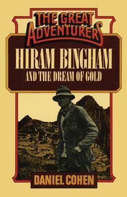 Hiram Bingham and the Dream of Gold by Daniel Cohen