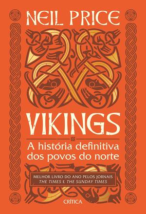 Vikings A história definitiva dos povos do norte by Neil Price