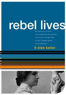 Helen Keller: Rebel Lives by Helen Keller