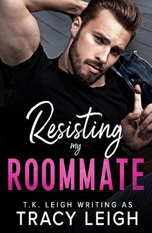 Resisting my Roommate: A Small Town Workplace Romance by Tracy Leigh, Tracy Leigh