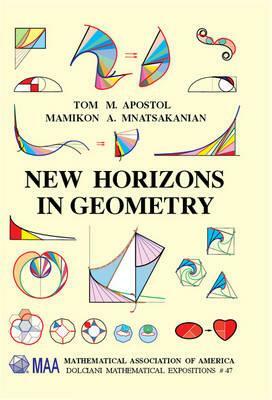 New Horizons in Geometry by Mamikon A. Mnatsakanian, Tom M. Apostol